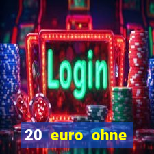 20 euro ohne einzahlung casino