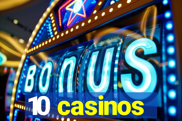 10 casinos