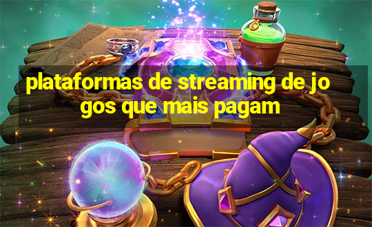 plataformas de streaming de jogos que mais pagam