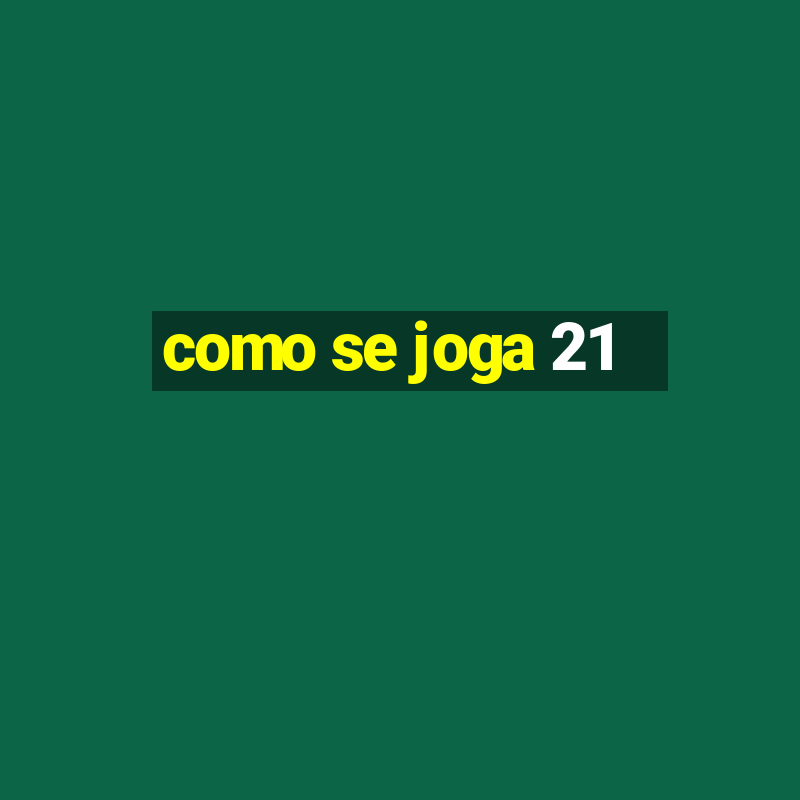 como se joga 21