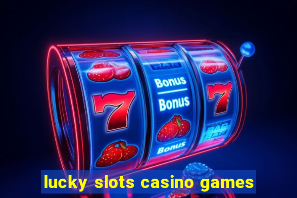 lucky slots casino games