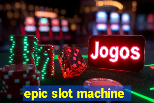 epic slot machine