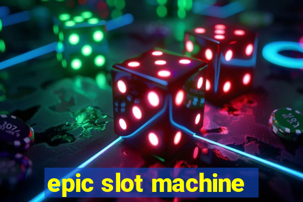 epic slot machine