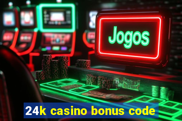 24k casino bonus code