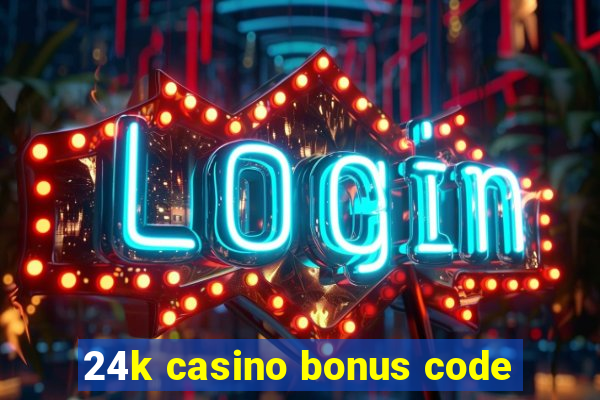 24k casino bonus code