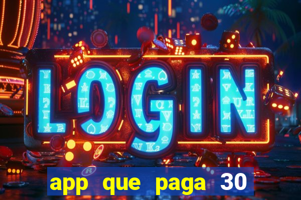 app que paga 30 reais para se cadastrar