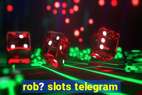 rob? slots telegram