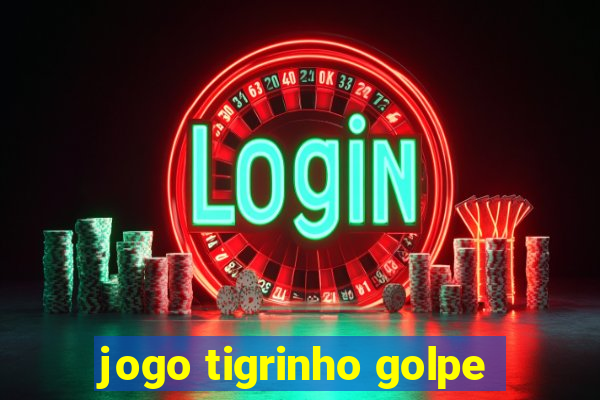 jogo tigrinho golpe