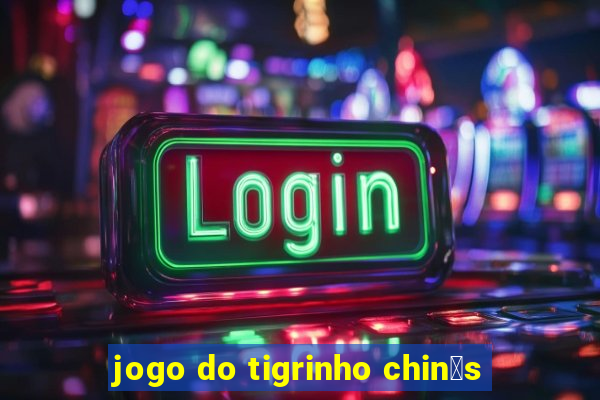 jogo do tigrinho chin锚s