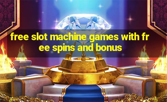 free slot machine games with free spins and bonus