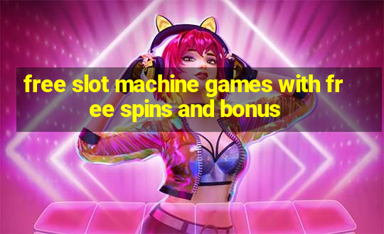 free slot machine games with free spins and bonus