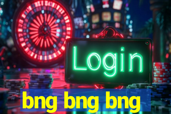 bng bng bng