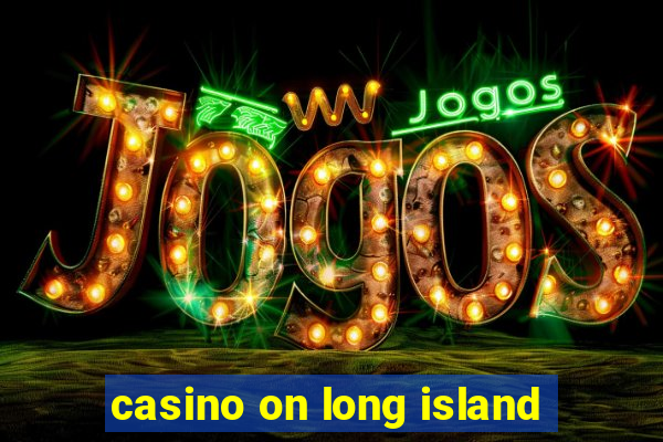 casino on long island