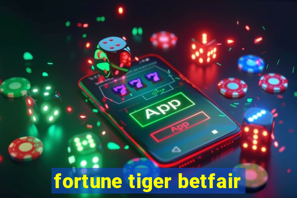 fortune tiger betfair