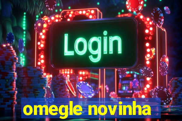 omegle novinha