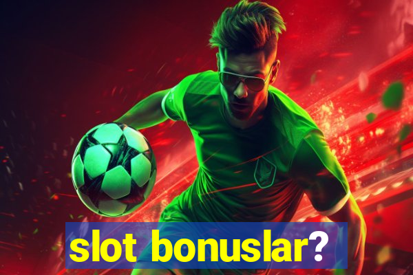 slot bonuslar?