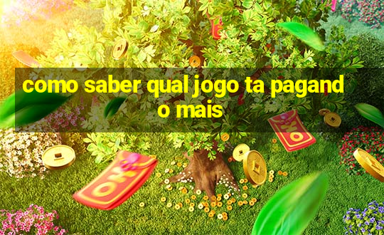 como saber qual jogo ta pagando mais