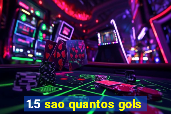 1.5 sao quantos gols