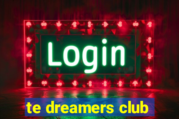 te dreamers club