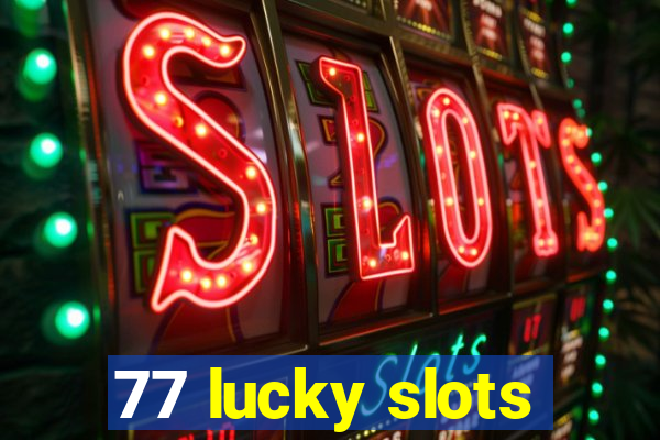 77 lucky slots