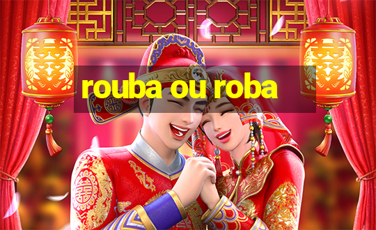 rouba ou roba