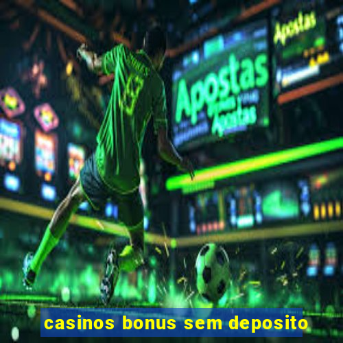 casinos bonus sem deposito