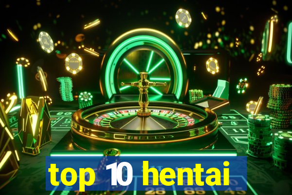 top 10 hentai