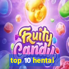 top 10 hentai