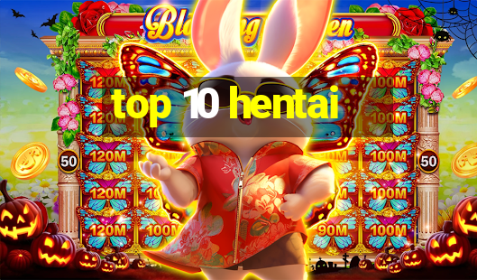 top 10 hentai