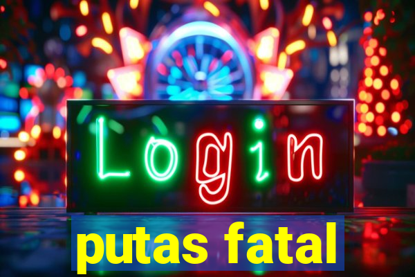 putas fatal