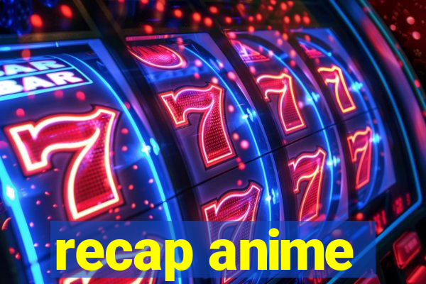 recap anime