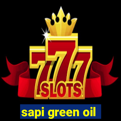 sapi green oil