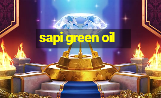 sapi green oil