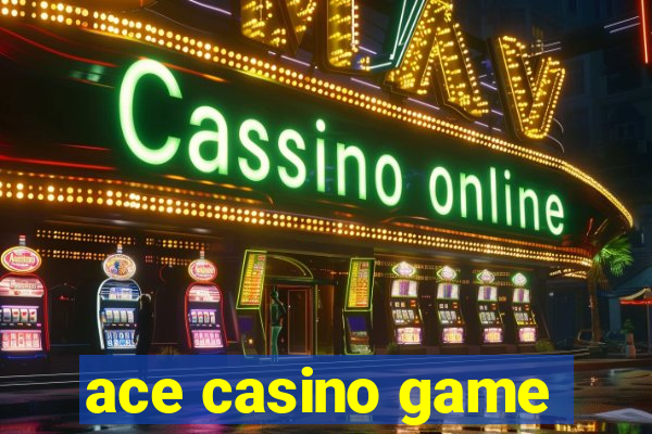 ace casino game