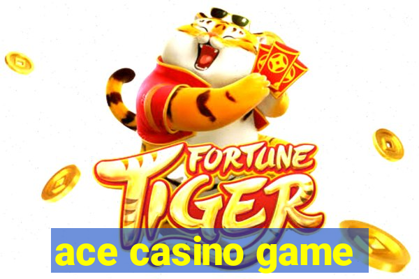 ace casino game