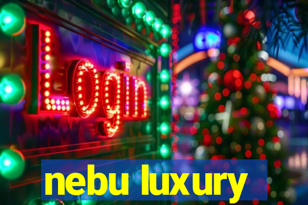 nebu luxury