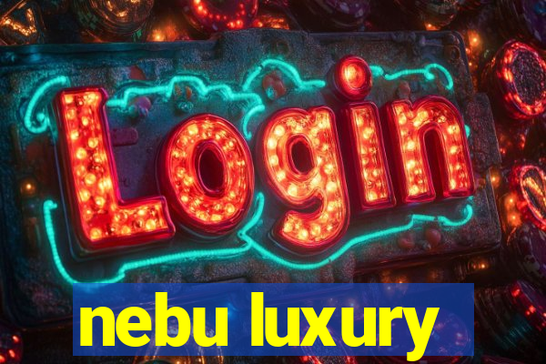 nebu luxury