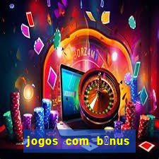 jogos com b么nus de boas-vindas sem dep贸sito