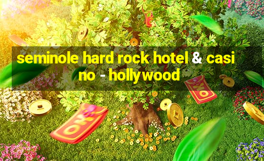 seminole hard rock hotel & casino - hollywood