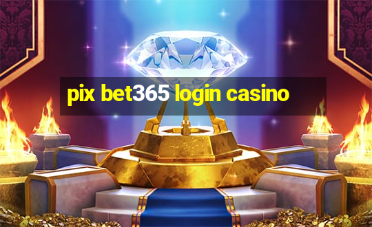 pix bet365 login casino