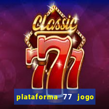 plataforma 77 jogo bet é confiável