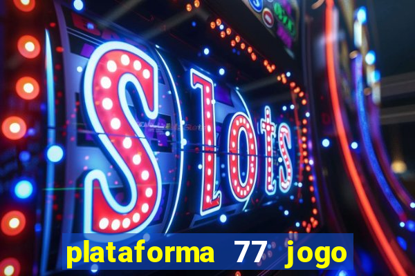 plataforma 77 jogo bet é confiável