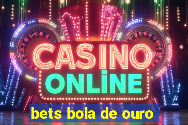 bets bola de ouro