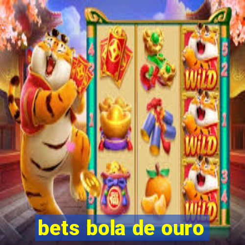 bets bola de ouro