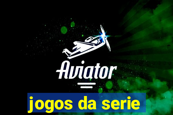 jogos da serie