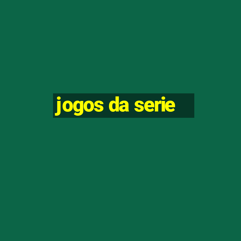 jogos da serie