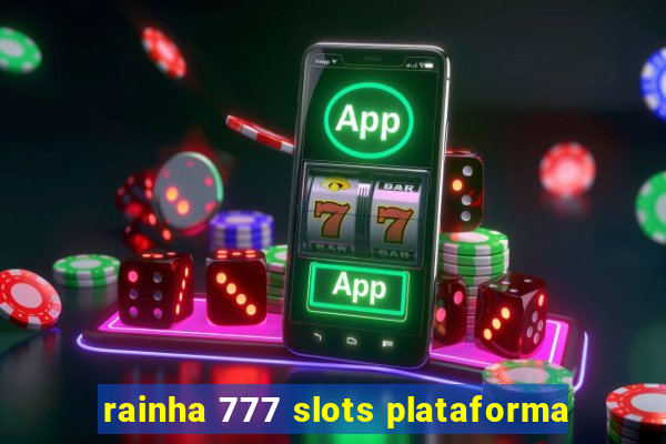 rainha 777 slots plataforma