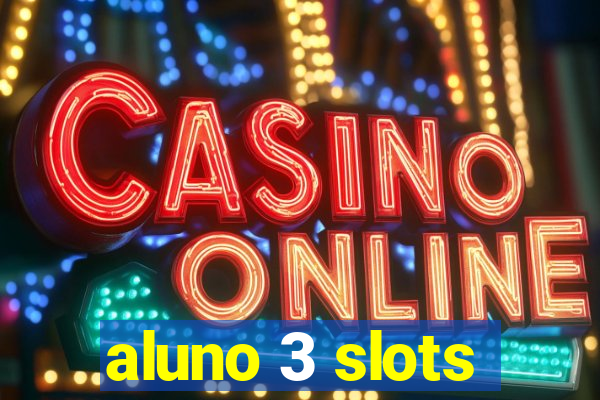 aluno 3 slots