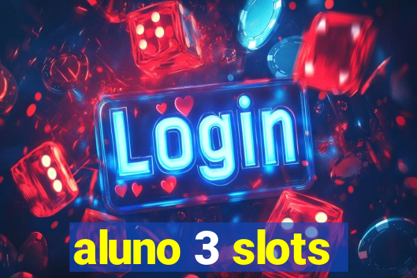 aluno 3 slots