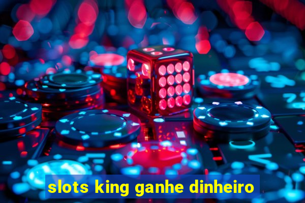 slots king ganhe dinheiro